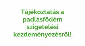 Tájékoztatás a padlásfödém szigetelési kezdeményezésről