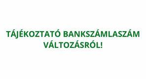 TÁJÉKOZTATÓ BANKSZÁMLASZÁM VÁLTOZÁSRÓL