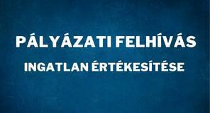 Pályázati felhívás - ingatlan értékesítése
