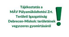 Tájékoztatás a MÁV Pályaműködtetési Zrt. Területi Igazgatóság Debrecen-Miskolc területének vegyszeres gyomirtásáról Tájékoztatás a MÁV Pályaműködtetési Zrt. Területi Igazgatóság Debrecen-Miskolc területének vegyszeres gyomirtásáról