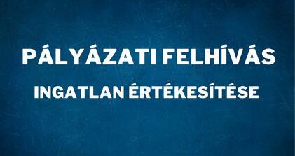 Pályázati felhívás - ingatlan értékesítése